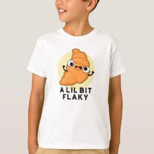 A Lil Bit Flaky Funny Croissant Pastry Pun T-Shirt