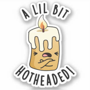 A Lil Bit Hot Headed Funny Candle Pun 