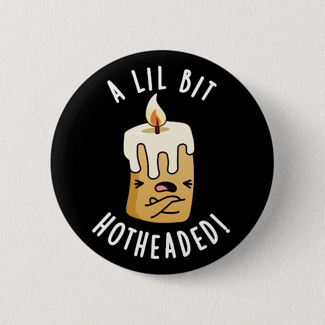 A Lil Bit Hot Headed Funny Candle Pun Dark BG 6 Cm Round Badge (Front)