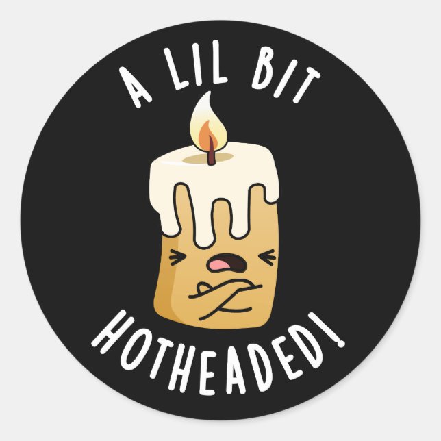 A Lil Bit Hot Headed Funny Candle Pun Dark BG Classic Round Sticker (Front)