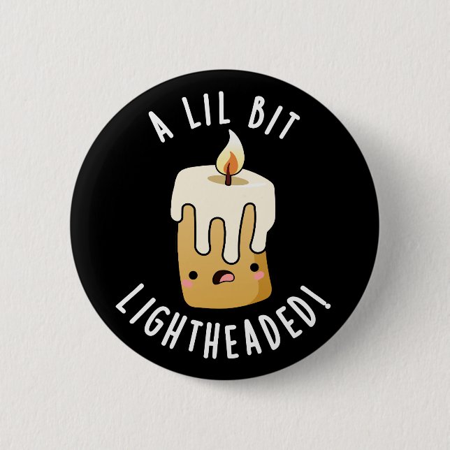 A Lil Bit Light Headed Funny Candle Puns Dark BG 6 Cm Round Badge (Front)