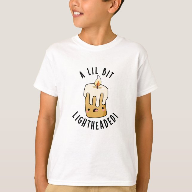 A Lil Bit Light Headed Funny Candle Puns  T-Shirt (Front)