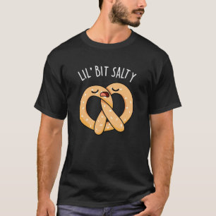 A Lil Bit Salty Funny Pretzel Pun Dark BG T-Shirt