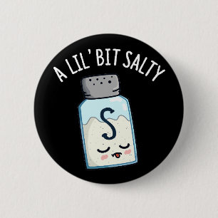 A Lil Bit Salty Funny Salt Shaker Pun Dark BG 6 Cm Round Badge