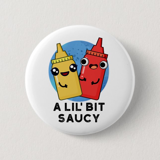 A Lil Bit Saucy Funny Sauce Pun  6 Cm Round Badge (Front)