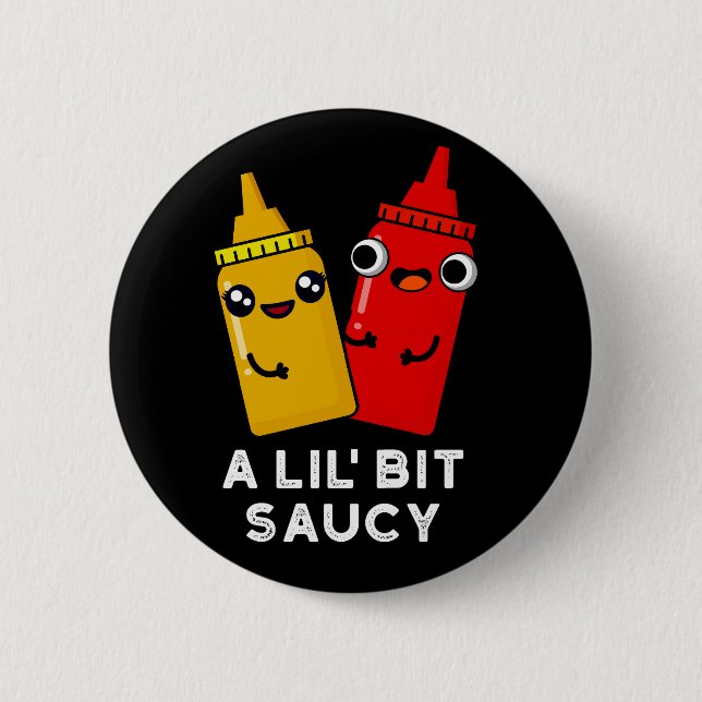 A Lil Bit Saucy Funny Sauce Pun Dark BG 6 Cm Round Badge (Front)