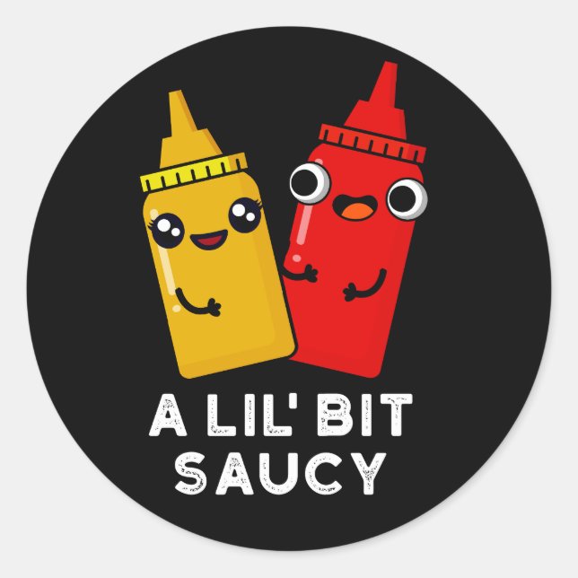 A Lil Bit Saucy Funny Sauce Pun Dark BG Classic Round Sticker (Front)