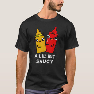 A Lil Bit Saucy Funny Sauce Pun Dark BG T-Shirt