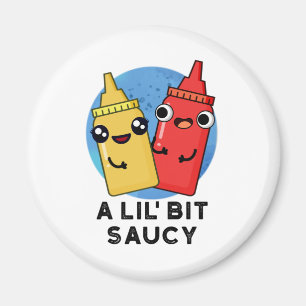 A Lil Bit Saucy Funny Sauce Pun  Magnet