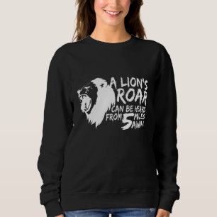 A Lion Roar Can Be Heard 5 Miles Away - Animal Sweatshirt