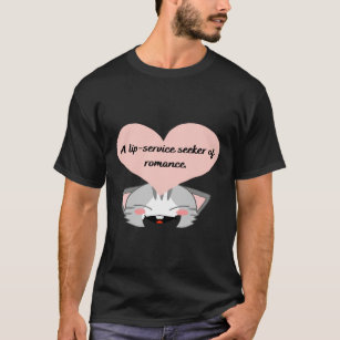 A Lip-service Seeker of Romance T-Shirt