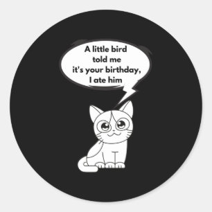 A little bird told me it's your birthday, I ate Classic Round Sticker