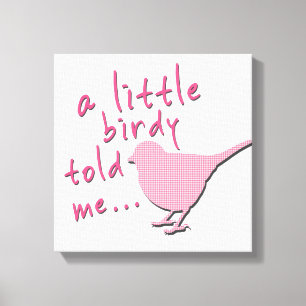 A Little Birdy Told Me 12" x 12" Canvas (pink)