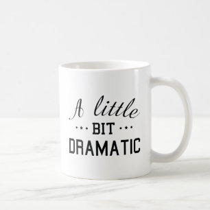 A Little Bit Dramatic Coffee Mug