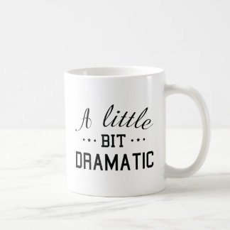 A Little Bit Dramatic Coffee Mug