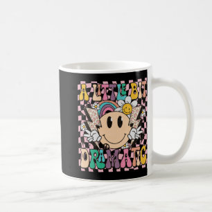 A Little Bit Dramatic Funny Groovy Saying T Shirt  Coffee Mug