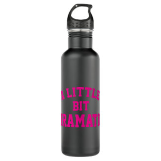 A little bit Dramatic Funny Sayings Meme Little Bi 710 Ml Water Bottle