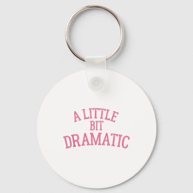 A Little Bit Dramatic  Key Ring (Front)