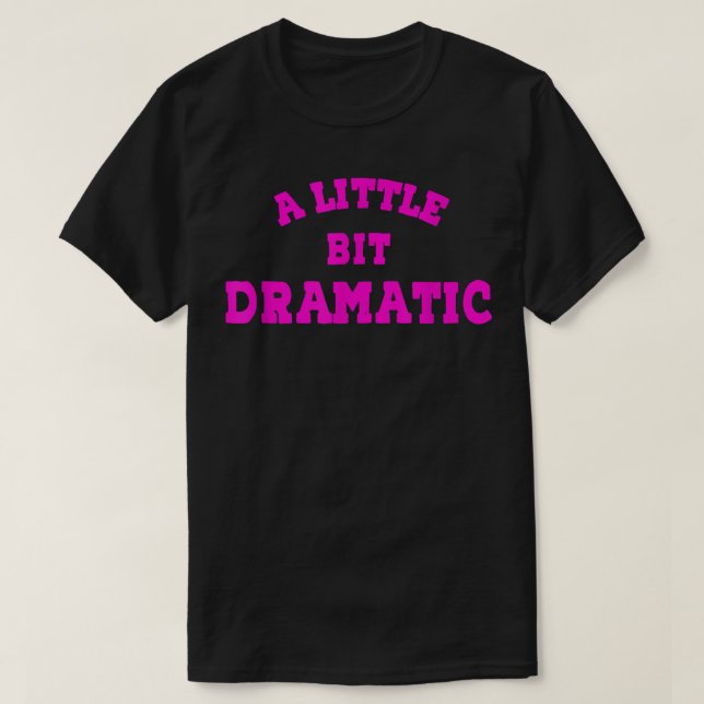 A Little Bit Dramatic Mean Girls T-Shirt (Design Front)