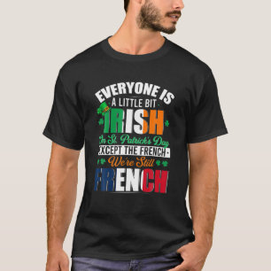 A Little Bit Irish Were Still French Irish Shamroc T-Shirt