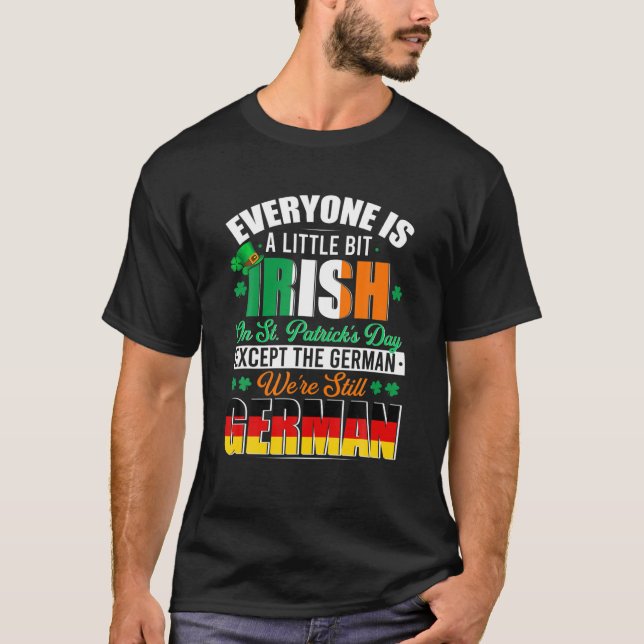 A Little Bit Irish Were Still German Irish Shamroc T-Shirt (Front)