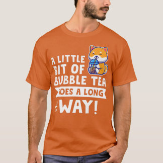 A little bit of bubble tea goes Bubble tea Merch 9 T-Shirt