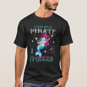 A little bit of Pirate A whole lot of Mermaid T-Shirt