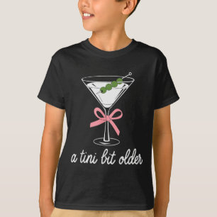 A Little Bit Older Birthday Funny Saying Martini D T-Shirt