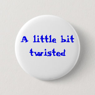 A little bit twisted 6 cm round badge