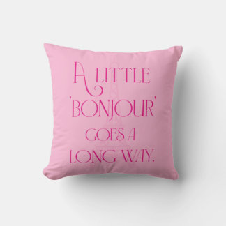 A Little Bonjour Goes a Long Way Cushion