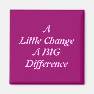 A Little Change, A Big Difference Magnet