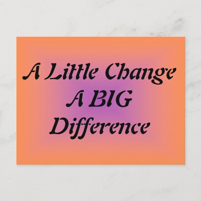 A Little Change, A BIG Difference Postcard (Front)
