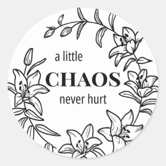 A Little Chaos Never Hurt - Lily Round Sticker