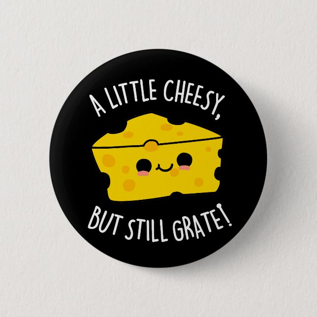 A Little Cheesy But Still Grate Cheese Pun Dark BG 6 Cm Round Badge (Front)