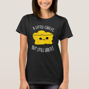 A Little Cheesy But Still Grate Cheese Pun Dark BG T-Shirt