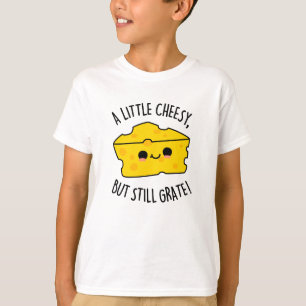 A Little Cheesy But Still Grate Funny Cheese Pun  T-Shirt