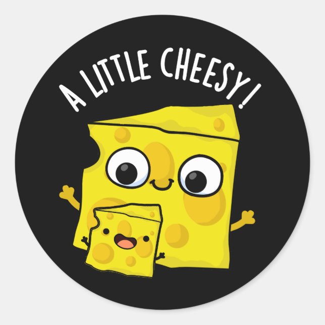A Little Cheesy Funny Food Pun Dark BG Classic Round Sticker (Front)