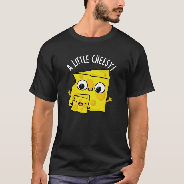 A Little Cheesy Funny Food Pun Dark BG T-Shirt (Front)