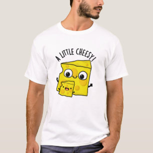 A Little Cheesy Funny Food Pun  T-Shirt