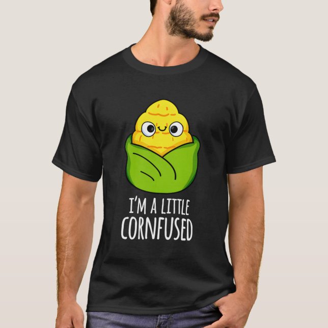 A Little Cornfused Corn Pun T-Shirt (Front)