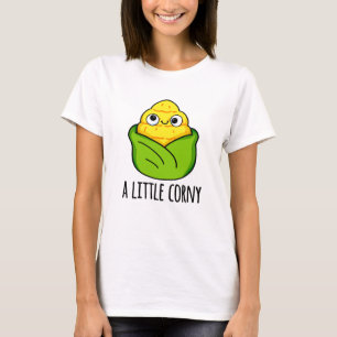 A Little Corny Funny Baby Corn Pun  T-Shirt