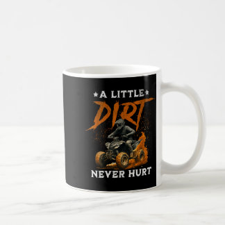 A little dirt hurt funny quad 4 wheelers atv ridin coffee mug