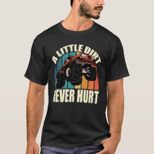 A Little Dirt Never Hurt 4x4 Offroad Cool Four Whe T-Shirt