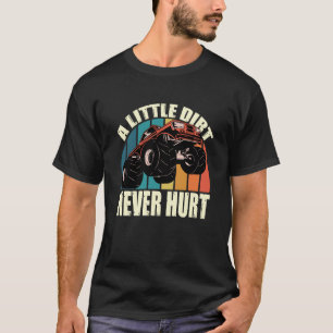 A Little Dirt Never Hurt 4x4 Offroad Cool Four Whe T-Shirt