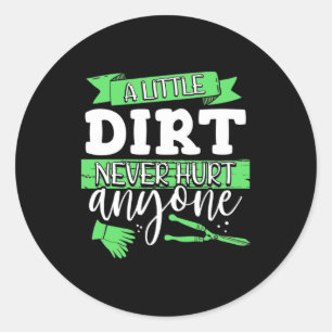 A Little Dirt Never Hurt Anyone Classic Round Sticker