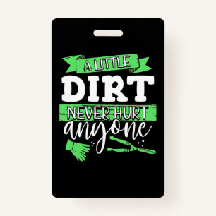 A Little Dirt Never Hurt Anyone ID Badge