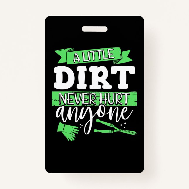 A Little Dirt Never Hurt Anyone ID Badge (Front)