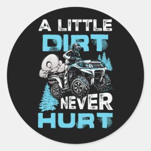 A Little Dirt Never Hurt ATV Four 4 Wheeler Quad M Classic Round Sticker