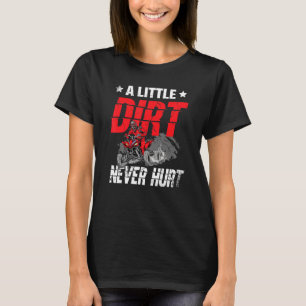 A Little Dirt Never Hurt Atv Offroading Quad Bike T-Shirt