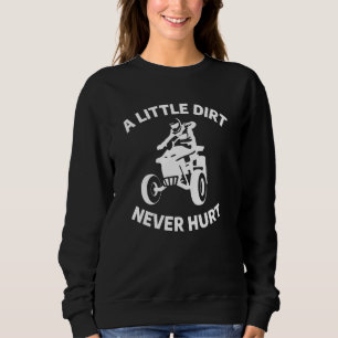 A Little Dirt Never Hurt Atv Quad Bike Mud Riding Sweatshirt